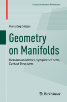 Geometry on Manifolds: Riemannian Metrics, Symplectic Forms, Contact Structures (Compact Textbooks in Mathematics) 3032242347 Book Cover