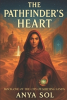 The Pathfinder's Heart: A Romantic Fantasy with a Shifting City Mystery (The City of Shifting Sands Book 1) B0F66PDR4H Book Cover