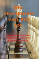 Die skaakpion van die lot: 'n Pion wat Koningin sou word en vrede in die land van Skaak sou bring. (Afrikaans Edition) B0DPX4JV1X Book Cover