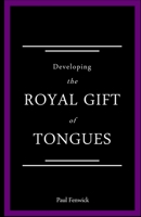 Developing The Royal Gift of Tongues 1999703855 Book Cover