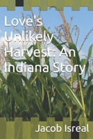 Love's Unlikely Harvest: An Indiana Story B0FR3GDXTM Book Cover
