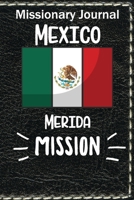 Missionary Journal Mexico Merida Mission: Mormon missionary journal to remember their LDS mission experiences while serving in the Merida Mexico Mission 1697882110 Book Cover