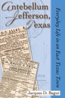 Antebellum Jefferson: Everyday Life in an East Texas Town 1574412655 Book Cover