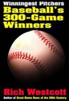 Winningest Pitchers: Baseball's 300-Game Winners 1566399491 Book Cover
