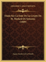 Etude Sur La Date De La Crypte De St. Medard De Soissons (1889) 1169462731 Book Cover