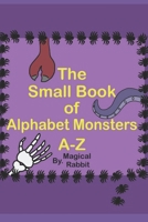 The Small Book Of Alphabet Monsters A-Z B0DZPDT9L7 Book Cover