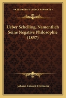 Ueber Schelling, Namentlich Seine Negative Philosophie (1857) 116026385X Book Cover