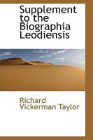 Supplement to the Biographia Leodiensis 0469323159 Book Cover