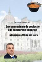 Du communisme de goulache à la démocratie illibérale: La Hongrie de 1956 à nos jours 1726457117 Book Cover