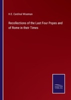 Recollections of the Last Four Popes and of Rome in Their Times 1346089477 Book Cover