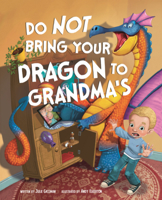 Do Not Bring Your Dragon to Grandma's B0GMZ2LHVY Book Cover