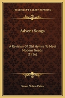 Advent Songs: A Revision Of Old Hymns To Meet Modern Needs 1271422220 Book Cover