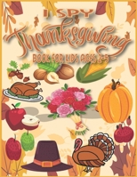 I Spy Thanksgiving Book for Kids Ages 2-5: Thanksgiving Books for KidS, Thanksgiving Activity Book for Kids, I Spy Learn And Go, Toddler Thanksgiving ... Gift Ideas , I Spy Books Ages 2-5. B08MSVJB8H Book Cover