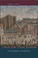 Priests of the French Revolution: Saints and Renegades in a New Political Era 0271063785 Book Cover