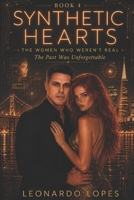 SYNTHETIC HEARTS: THE WOMEN WHO WEREN'T REAL: THE PAST WAS UNFORGETTABLE (BOOK 4) (SYNTHETIC HEARTS: THE WOMEN WHO WEREN'T REAL - THE FIRST BEAUTIFUL LIE) B0H21S526P Book Cover
