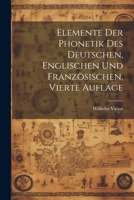 Elemente der Phonetik des Deutschen, Englischen und Französischen, Vierte Auflage 1021553492 Book Cover