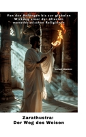 Zarathustra: Der Weg des Weisen: Von den Anfängen bis zur globalen Wirkung einer der ältesten monotheistischen Religionen (German Edition) 3384252853 Book Cover
