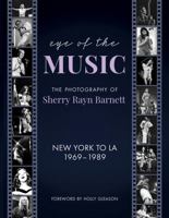 Eye of the Music: The Photography of Sherry Rayn Barnett, New York to LA 1969-1989 1891861026 Book Cover