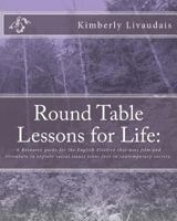 Round Table Lessons for Life: A Resource Guide for the English Elective That Uses Film and Literature to Explore Social Issues Teens Face in Contemporary Society. 1535365358 Book Cover