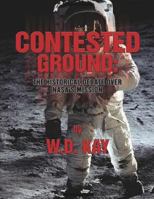 Contested Ground: The Historical Debate Over Nasa's Mission 1494740206 Book Cover