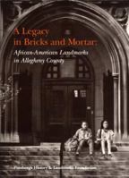 A Legacy in Bricks and Mortar: African-American Landmarks in Allegheny County 0916670171 Book Cover
