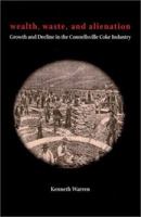Wealth, Waste, and Alienation: Growth and Decline in the Connellsville Coke Industry (History) 0822966212 Book Cover