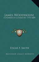 James Woodhouse: A Pioneer In Chemistry 1770-1809 1010405942 Book Cover
