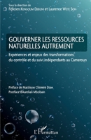Gouverner les ressources naturelles autrement: Expériences et enjeux des transformations du contrôle et du suivi indépendants au Cameroun 2343252386 Book Cover