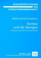 Kertész Und Die Seinigen: Lektueren Zum Werk Von Imre Kertész 3631574770 Book Cover
