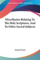 Miscellanies Relating To The Holy Scriptures, And To Other Sacred Subjects 1163273457 Book Cover