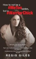 How to Not Be a #metoo Victim, But a #warriorchick 1618081675 Book Cover