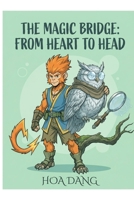 The Magic Bridge: From Heart to Head: A Mindful Story About Balancing Feelings and Thoughts (Social Emotional Learning Tools for Kids) (The Neuro-Architect Series: Building Resilient Brains) B0GW8PR3CZ Book Cover