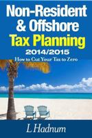 Non-Resident & Offshore Tax Planning 2014/2015: How to Cut Your Tax to Zero 1497381568 Book Cover