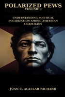Polarized Pews: Understanding Political Polarization Among American Christians B0GHN9RMXS Book Cover