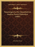 Neuerungen In Der Quantitativen Analyse Durch Elektrolyse (1895) 1162281286 Book Cover