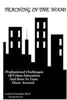 Teaching in the `hood: Professional Challenges of Urban Education and How to Turn Them Around 1541379373 Book Cover