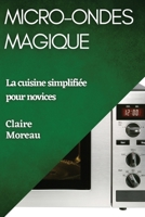 Micro-Ondes Magique: La cuisine simplifiée pour novices 1835505694 Book Cover
