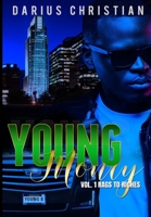 Young Money Volume 1 Rags To Riches: The story of a young black teen growing up in a single-parent home in the hood, who has no choice, but to take on all the responsibilities of a man, to help his fa 1735849502 Book Cover