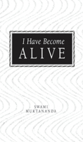 I Have Become Alive