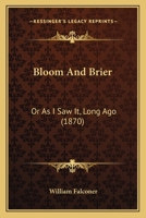 Bloom and Brier; Or, as I Saw It, Long Ago. a Southern Romance 1166482081 Book Cover