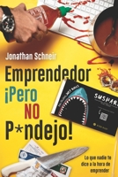 Emprendedor ¡Pero NO P*ndejo!: Lo que nadie te dice a la hora de emprender (Spanish Edition) 9962244455 Book Cover