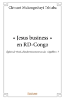 " Jesus business " en RD-Congo: Églises de réveil, d'endormissement ou des " ligablos " ? (French Edition) 2414192720 Book Cover