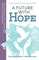 A Future of Hope : Participants Prayer Guide:Praying with Youth Preparing for Confirmation 1627854991 Book Cover