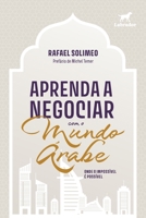 Aprenda a negociar com o mundo árabe: onde o impossível é p (Portuguese Edition) 6556256390 Book Cover