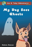 My Dog Sees Ghosts 0996874844 Book Cover