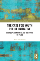 The Case for Youth Police Initiative: Interdependent Fates and the Power of Peace 0367506769 Book Cover