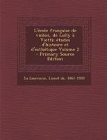 L'�cole Fran�aise de Violon, de Lully � Viotti; �tudes d'Histoire Et d'Esth�tique; Volume 2 1016131690 Book Cover