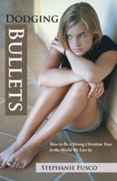 Dodging Bullets: How to Be a Strong Christian Teen in the World We Live in 1490806547 Book Cover