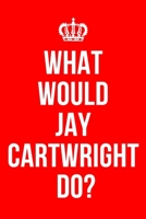 What Would Jay Cartwright Do?: Funny Notebook / Notepad / Journal / Diary for Fans, Gag Gift, Gifts for Men Boys Women Girls Teens, 120 Lined Pages A5. 1660292557 Book Cover