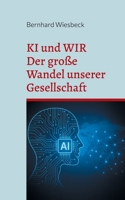 KI und WIR: Der große Wandel unserer Gesellschaft (German Edition) 3695190787 Book Cover
